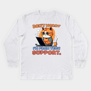 Don't worry. I'm from tech support. Kids Long Sleeve T-Shirt